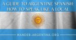 Guide to speak Spanish like an Argentina